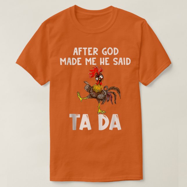 T-shirt Joli Poulet Après Que Dieu M'Ait Fait Il A Dit Tad (Design devant)