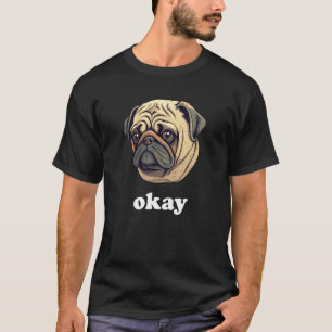 T-shirt Joli Pug dit Okay Humour Canin Drôle et Sarcastiqu