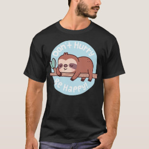 T-shirt Jote Sloth Ne Vous Dépêchez Pas D'Être Heureux Cit