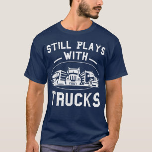 T-shirt Joue Toujours Avec Camions Truck Driver Funny Truc