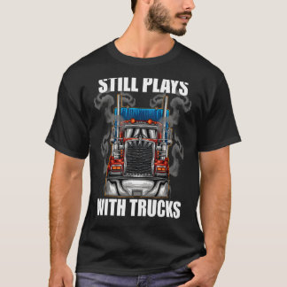 T-shirt Joue Toujours Avec Camions Trucker Truck Driver