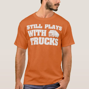 T-shirt Joue toujours avec des camions drôle Camion Condui