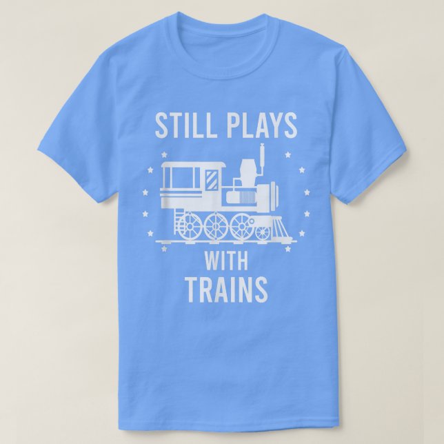 T-shirt Joue toujours avec Trains  (Design devant)