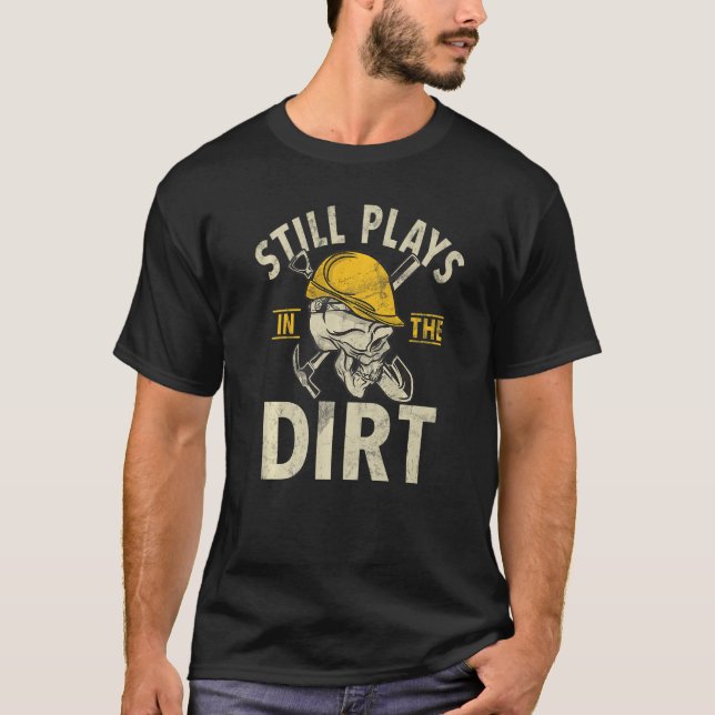 T-shirt Joue Toujours Dans Le Dirt Construction Ouvriers & (Devant)