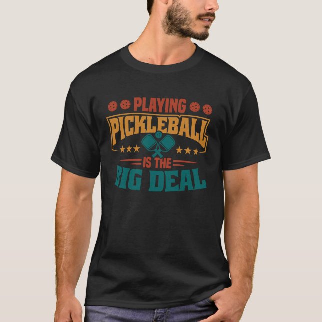 T-shirt Jouer Au Pickleball Est Le Gros Deal (Devant)