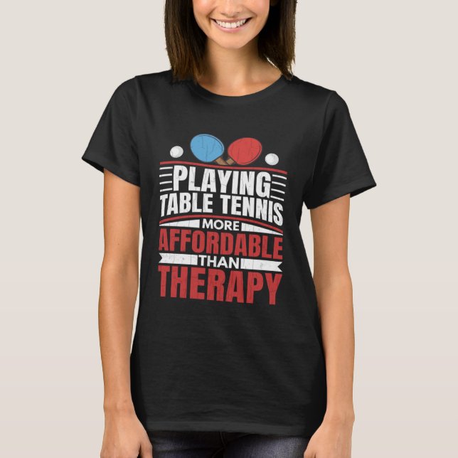 T-shirt Jouer Au Tennis De Table Est Thérapeutique Amusant (Devant)
