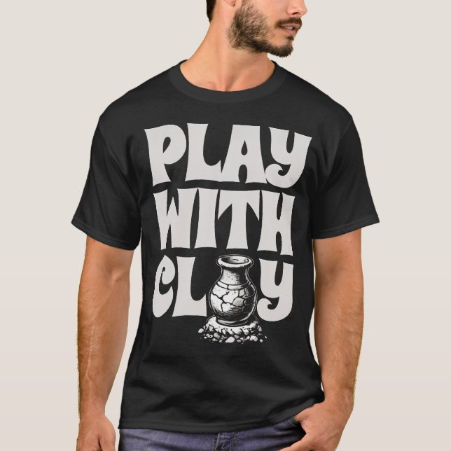 T-shirt Jouer avec l'argile céramique potier four pot fabr (Devant)