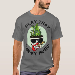 T-shirt Jouer Ce Fou Musique Drôle Plante Pun
