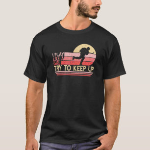 T-shirt Jouer comme une joueuse de hockey féminin Hockey s