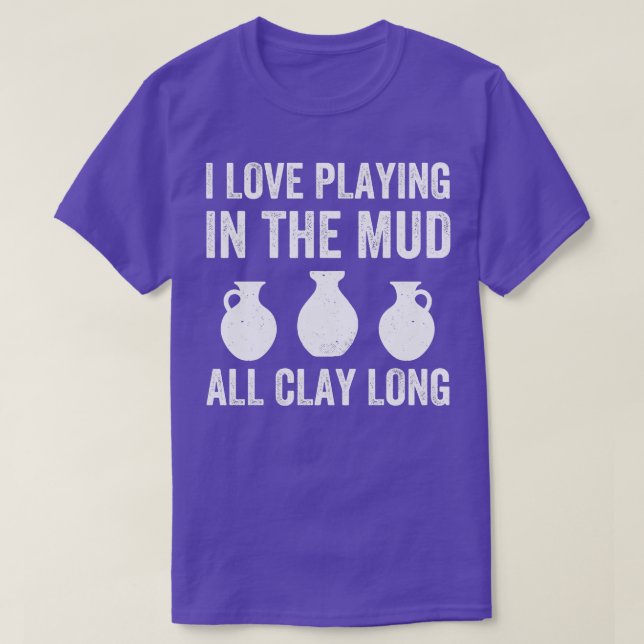 T-shirt Jouer dans la boue Toute l'argile longue poterie d (Design devant)