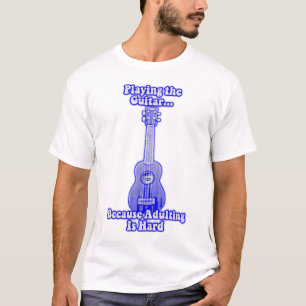 T-shirt Jouer de la guitare parce que être adulte c'est du