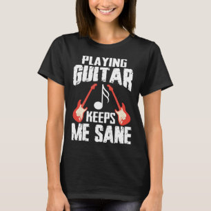 T-shirt Jouer Guitare me garde Sane Guitariste