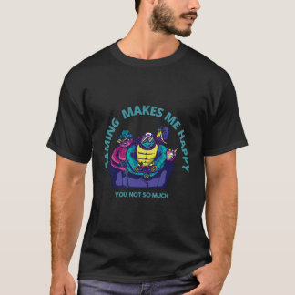 T-shirt Jouer Me Rend Heureux Que Tu Ne Sois Pas Tant