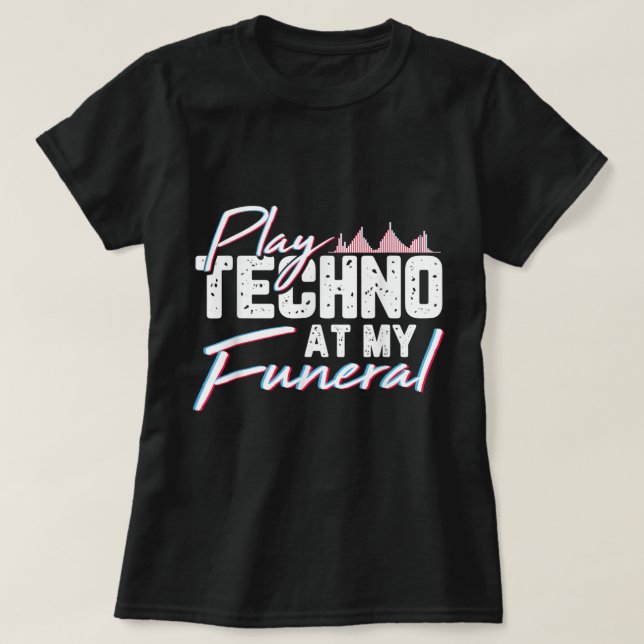 T-shirt Jouer Techno À Mes Funérailles Rave Techno Music P (Design devant)
