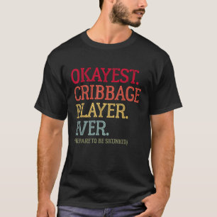 T-shirt Joueur De Cribbage Okayest Jamais Préparé À Être I
