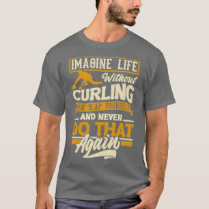 T-shirt Joueur de curling pour une citation drôle Curler
