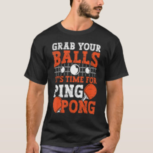 T-shirt Joueur de tennis de table Grab Your Balls drôle de
