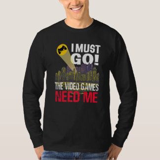 T-shirt Joueur Je Dois Aller Jeux Vidéo J'Ai Besoin De Moi