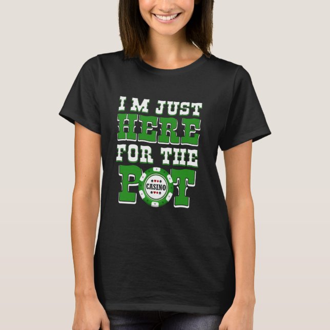 T-shirt Joueur Poker JE SUIS JUSTE ICI POUR LE POT Funny T (Devant)