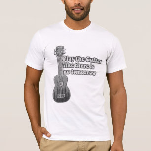 T-shirt Jouez de la guitare comme s'il n'y avait pas de de