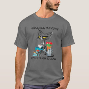 T-shirt Jour de la mère Jardinage et café parce que Meurtr