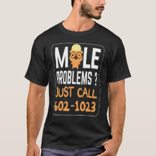T-shirt Jour de la mole Problèmes de mole Amusant Appelez