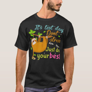 T-shirt Jour de test de Sloth Ne Stress Juste Faites Votre