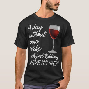 T-shirt Jour Sans Vin C'Est Juste Génial Je N'Ai Aucune Id