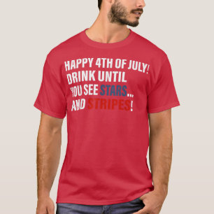 T-shirt Joyeux 4 juillet Boire Jusqu'À Ce Que Vous Voyez D