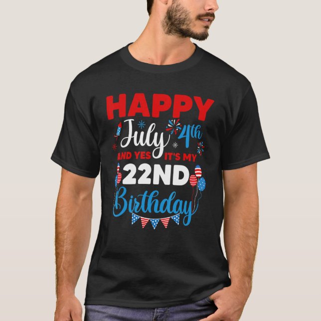 T-shirt Joyeux 4 juillet Et oui c'est mon 22e anniversaire (Devant)