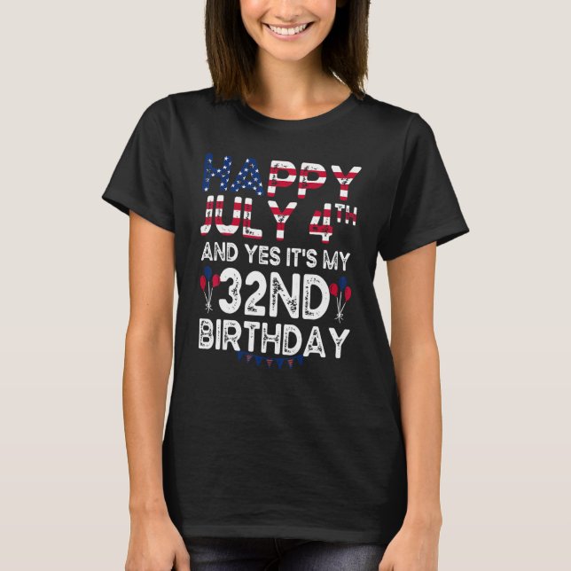 T-shirt Joyeux 4 Juillet Et Oui C'est mon 32e anniversaire (Devant)