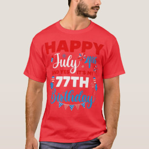 T-shirt Joyeux 4 juillet Et oui c'est mon 77e anniversaire