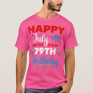 T-shirt Joyeux 4 juillet Et oui c'est mon 79e anniversaire