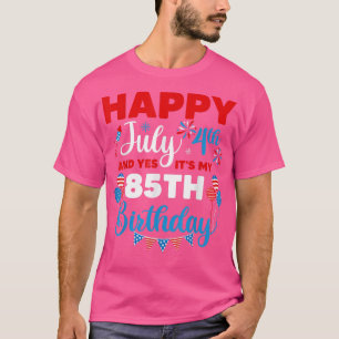 T-shirt Joyeux 4 juillet Et oui c'est mon 85e anniversaire