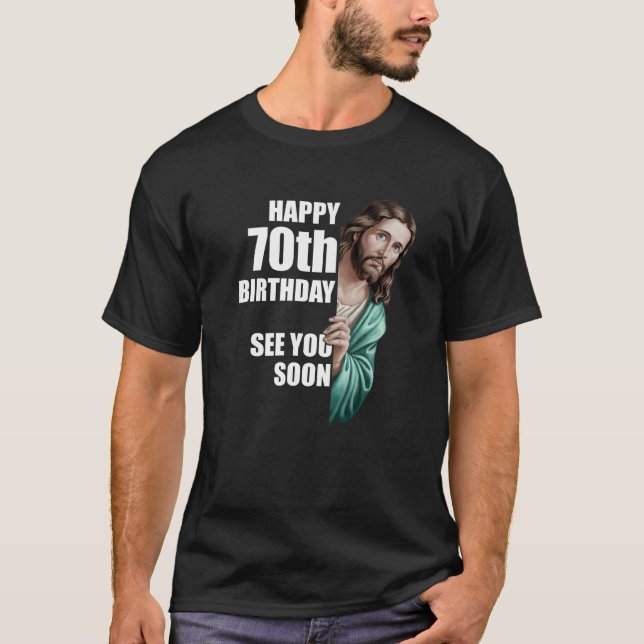 T-shirt Joyeux 70e Anniversaire À Bientôt Jésus Design Pre (Devant)