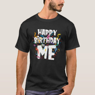 T-shirt Joyeux Anniversaire Pour Moi - Drôle Anniversaire 
