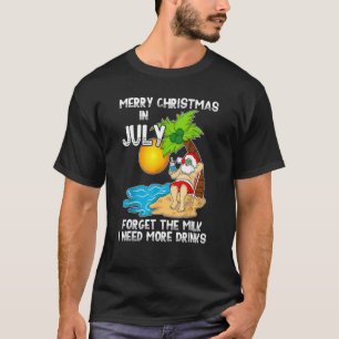 T-shirt Joyeux Noël En Juillet Oubliez Le Lait Dont J'Ai B