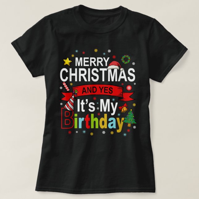 T-shirt Joyeux Noël et oui c'est mon cadeau d'anniversaire (Design devant)