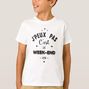 T-shirt J'peux pas c'est le week-end