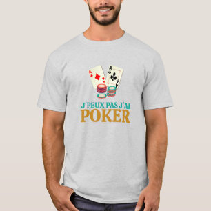 T-shirt J'peux pas , j'ai poker