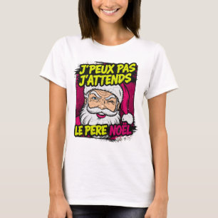 T-shirt J'Peux Pas J'attends Le Père Noël Drôle