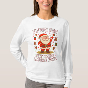 T-shirt J'peux pas J'attends Le Père Noël pull noel