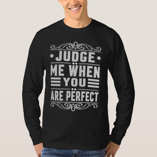 T-shirt Judge Me When You Are Perfect   Sarcastic Irony Sa (Devant)