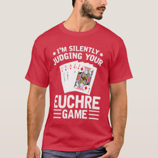 T-shirt Judging Your Euchre Game Euchre Player Card Game f