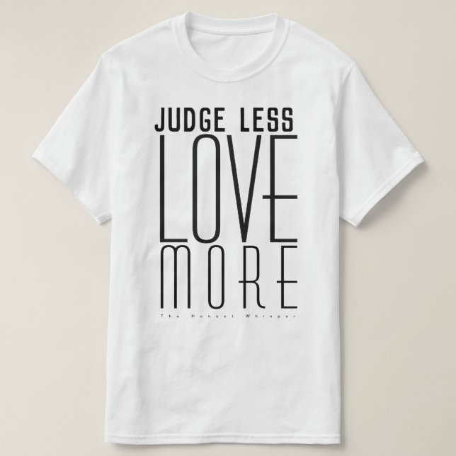 T-shirt Juge moins. Aimez plus. (Grand texte) (Design devant)