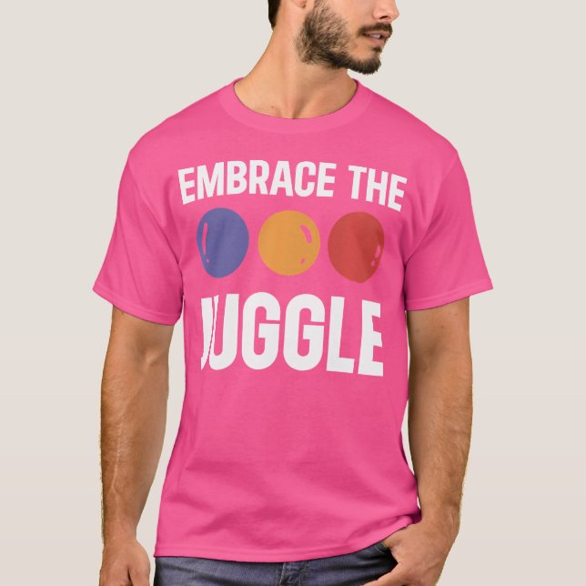 T-shirt Juggling Embrace The Juggle Juggler (Devant)