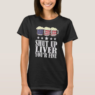 T-shirt Juillet 4 Shut Up Liver Vous êtes de belles tasses