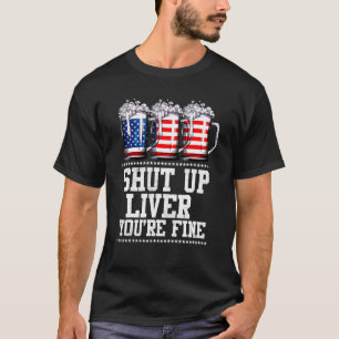 T-shirt Juillet 4 Shut Up Liver Vous êtes de belles tasses