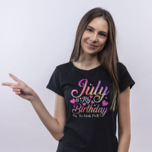 T-shirt Juillet Est Mon Anniversaire Oui Tout Le Mois