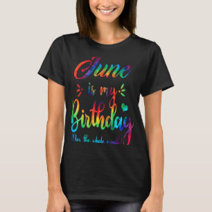 T-shirt Juin Est Mon Anniversaire Oui Tout Le Mois